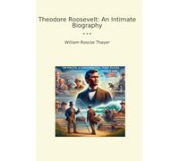 Theodore Roosevelt: An Intimate Biography
