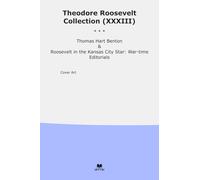Theodore Roosevelt Collection (XXXIII): Thomas Hart Benton Kansas City Star Time Editorials