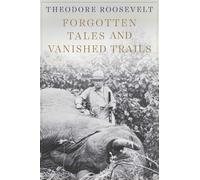 Theodore Roosevelt Forgotten Tales and Vanished Trails (Tascabile)