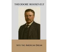 Theodore Roosevelt: Into the American Dream