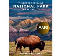 THEODORE ROOSEVELT NATIONAL PARK 2025-2026:: Explore the Wild Heart of the Dakotas - A Pocket Guide to Historic Badlands, Accomodations, Local Cuisine, Hiking Trails, Wildlife, and Scenic Adventures.