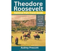 Theodore Roosevelt National Park: Journey Through Nature’s Most Inspiring Frontier