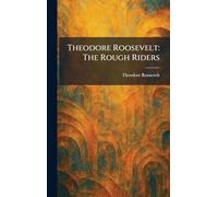 Theodore Roosevelt: The Rough Riders
