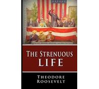 Theodore Roosevelt The Strenuous Life (Copertina rigida)