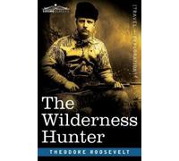 Theodore Roosevelt The Wilderness Hunter (Tascabile)