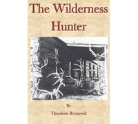 Theodore Roosevelt The Wilderness Hunter (Tascabile)