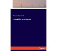 Theodore Roosevelt The Wilderness Hunter (Tascabile)