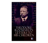 Theodore Roosevelt Theodore Roosevelt's Letters to His Children (Tascabile)