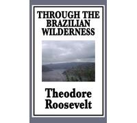 Theodore Roosevelt Through the Brazilian Wilderness (Copertina rigida)