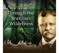 Theodore Roosevelt Through the Brazilian Wilderness (Tascabile)