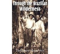 Theodore Roosevelt Through the Brazilian Wilderness (Tascabile)