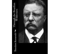 Theodore Roosevelt Through the Brazilian Wilderness (Tascabile)