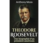 Theodore Roosevelt: Une biographie d’un président américain