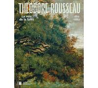 Théodore Rousseau: La voix de la forêt, 1812-1867