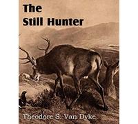 Theodore S Van Dyke The Still Hunter (Tascabile)
