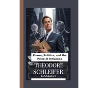 THEODORE SCHLEIFER BIOGRAPHY: Power, Politics, and the Price of Influence