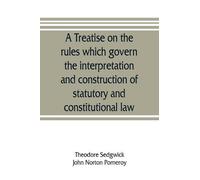 Theodore Sedgwi A treatise on the rules which govern the interpretat (Tascabile)