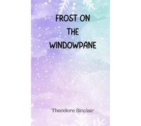 Theodore Sinclair Frost on the Windowpane (Tascabile)