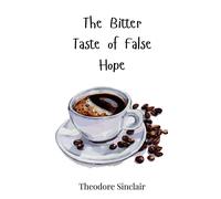 Theodore Sinclair The Bitter Taste of False Hope (Copertina rigida)