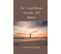 Theodore Sinclair The Constellations Beneath Still Waters (Tascabile)