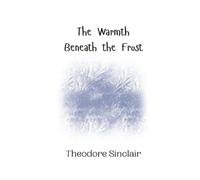 Theodore Sinclair The Warmth Beneath the Frost (Tascabile)