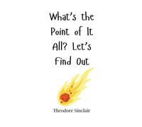 Theodore Sinclair What's the Point of It All? Let's Find Out (Copertina rigida)
