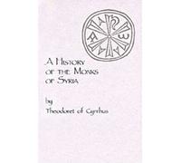 Theodoret of Cyr A History of the Monks of Syria by Theodoret of Cyr (Tascabile)