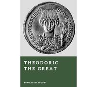 Theodoric the Great: The Gothic King of Italy