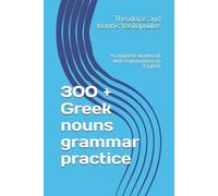 Theodoros And Ioannis Vasilopoulo 300 + Greek nouns grammar practic (Tascabile)
