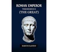 THEODOSIUS I (THE GREAT): THE LAST EMPEROR TO RULE A UNITED ROME