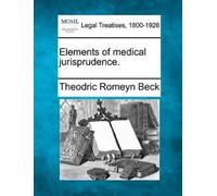 Theodric Romeyn Beck Elements of medical jurisprudence. (Tascabile)
