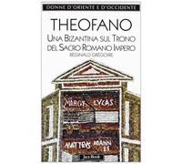 Theofano. Una bizantina sul trono del sacro romano impero - Grégoire Réginald