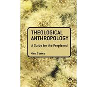Marc Cortez Theological Anthropology: A Guide for the Perplexed (Tascabile)