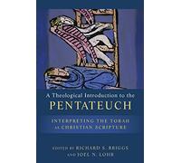 Theological Introduction to the Pentateuch: Interpreting the Torah as Christian Scripture