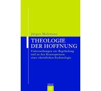 Theologie der Hoffnung: Untersuchungen zur Begründung und zu den Konsequenzen einer christlichen Eschatologie: 5224