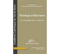 Théologie et littérature: Actes du colloque des 5,6,7 juillet 2019: Actes du colloque des 5, 6, 7 juillet 2019, Académie Catholique du Val de Seine