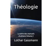 Théologie: La série des manuels chrétiens Volume 1