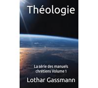 Théologie: La série des manuels chrétiens Volume 1