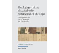 Theologiegeschichte Als Aufgabe Der Systematischen Theologie: Konzeptionelle und kritische Überlegungen