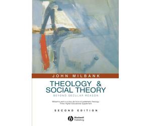 Theology and Social Theory: Beyond Secular Reason by John Milbank (2006-02-20)