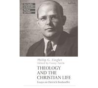 Theology and the Christian Life: Essays on Dietrich Bonhoeffer