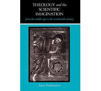 Theology and the Scientific Imagination from the Middle Ages to the Seventeenth Century