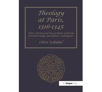 Theology at Paris, 1316-1345: Peter Auriol and the Problem of Divine Foreknowledge and Future Contingents
