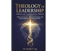 Theology of Leadership:: A Biblical and Transformational Approach
