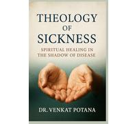 Theology of Sickness: Spiritual Healing in the Shadow of Disease