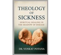 Theology of Sickness: Spiritual Healing in the Shadow of Disease