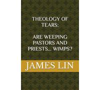 THEOLOGY OF TEARS: ARE WEEPING PASTORS AND PRIESTS... WIMPS?