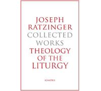 Theology of the Liturgy: The Sacramental Foundation of Christian Existence