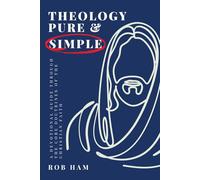 Theology Pure & Simple: A Devotional Guide Through The Core Doctrines Of The Christian Faith