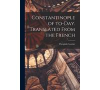 Théophile 1811-1872 G Constantinople of To-day. Translated From the (Tascabile)